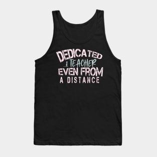 Dedicated Teacher Even From A Distance : Funny Quanrntine Teacher Tank Top